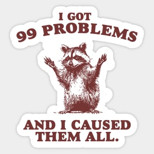 99 Poblems And I Caused Them All - Unisex Sticker
